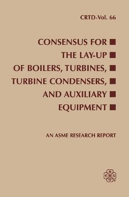 bokomslag CONSENSUS FOR THE LAY-UP OF BOILERS TURBINES TURBINE CONDENSERS AND AUXILIARY EQUIPMENT (I00587)