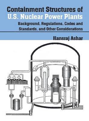 bokomslag Containment Structures of U.S. Nuclear Power Plants: Background, Regulations, Codes and Standards, and Other Considerations