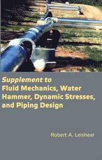 bokomslag Supplement to Fluid Mechanics, Water Hammer, Dynamic Stresses, and Piping Design