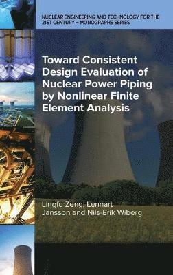 Lingfu Zeng, Lennart Jansson, Nils-Erik Wiberg - Toward Consistent Design Evaluation of Nuclear Power Piping by Nonlinear Finite Element Analysis, Inbunden