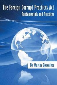 bokomslag The Foreign Corrupt Practices Act Fundamentals and Practices