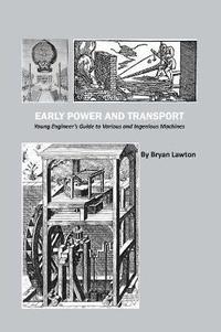 bokomslag Early Power and Transport: Young Engineer's Guide to Various and Ingenious Machines