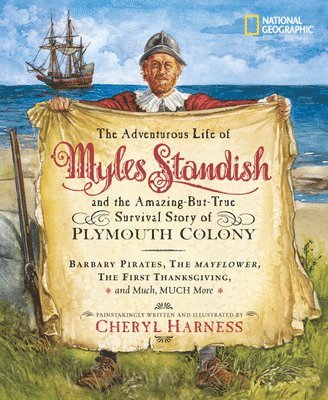 Cheryl Harness - The Adventurous Life of Myles Standish and the Amazing-But-True Survival Story of Plymouth Colony: Barbary Pirates, the Mayflower, the First Thanksgiv, Inbunden