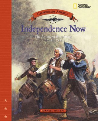 Daniel Rosen - Independence Now (Direct Mail Edition): The American Revolution 1763-1783, Inbunden