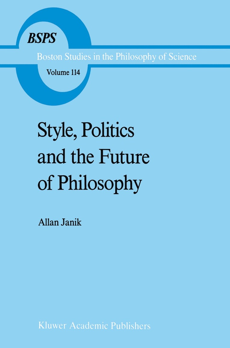 A. Janik - Style, Politics and the Future of Philosophy, Inbunden