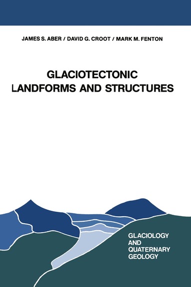 J. S. Aber, David G. Croot, Mark M. Fenton - Glaciotectonic Landforms and Structures, Inbunden