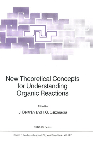 Juan Bertrán, Imre G. Csizmadia - New Theoretical Concepts for Understanding Organic Reactions, Inbunden