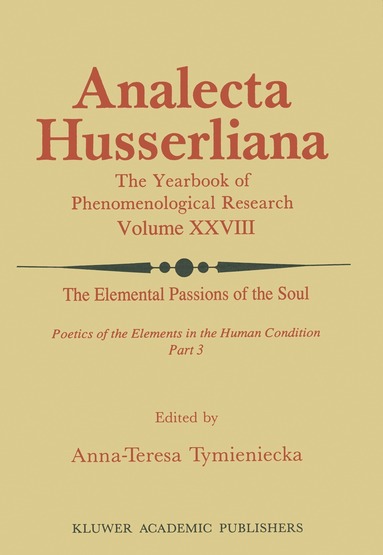Anna-Teresa Tymieniecka - Elemental Passions of the Soul Poetics of the Elements in the Human Condition: Part 3, Inbunden