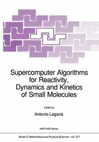 bokomslag Supercomputer Algorithms for Reactivity, Dynamics and Kinetics of Small Molecules