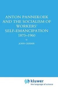 bokomslag Anton Pannekoek and the Socialism of Workers' Self Emancipation, 1873-1960
