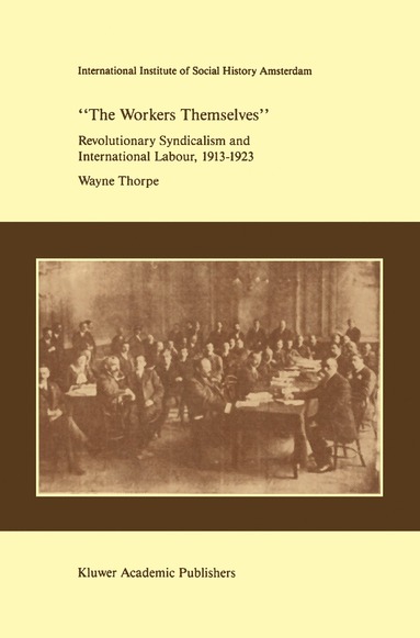 bokomslag `The Workers Themselves'. Syndicalism and International Labour: the Origins of the International Working Men's Association, 1913-1923