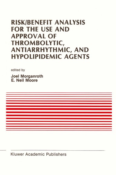 J. Morganroth, E. Neil Moore - Risk/Benefit Analysis for the Use and Approval of Thrombolytic, Antiarrhythmic, and Hypolipidemic Agents, Inbunden