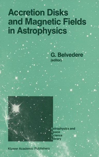 G. Belvedere - Accretion Disks and Magnetic Fields in Astrophysics, Inbunden