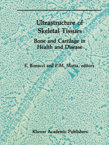 Bonucci E. Ed, Pietro M. Motta, E. Bonucci, P. Motta - Ultrastructure of Skeletal Tissues, Inbunden