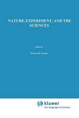 Trevor H. Levere, W.R. Shea, W. R. Shea - Nature, Experiment, and the Sciences, Inbunden