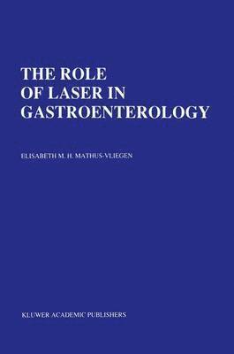 Elisabeth M. H. Mathus-Vliegen, Elizabeth Mathus-Vliegen, E.M.H. Mathus-Vliegen, E. M. H. Mathus-Vliegen - Role of Laser in Gastroenterology, Inbunden