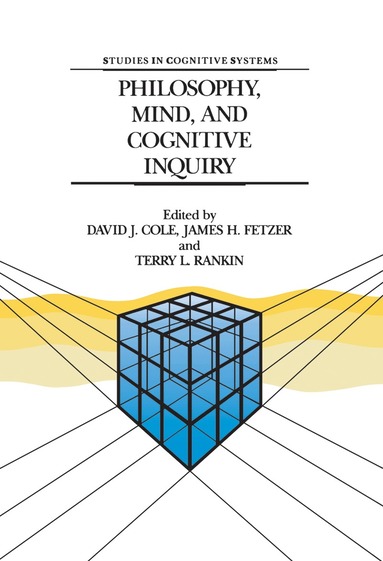 David J. Cole, J.H. Fetzer, T.L. Rankin - Philosophy, Mind, and Cognitive Inquiry, Inbunden