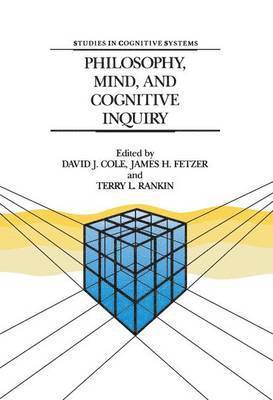 David J. Cole, J.H. Fetzer, T.L. Rankin, J. H. Fetzer, T. L. Rankin - Philosophy, Mind, and Cognitive Inquiry, Inbunden
