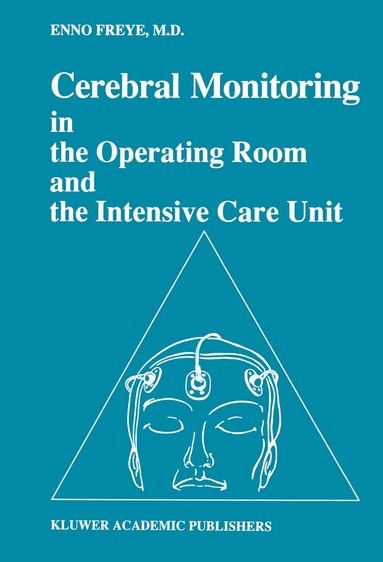 Enno Freye - Cerebral Monitoring in the Operating Room and the Intensive Care Unit, Inbunden
