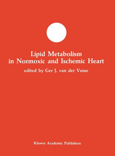 Ger J. van der Vusse - Lipid Metabolism in Normoxic and Ischemic Heart, Inbunden