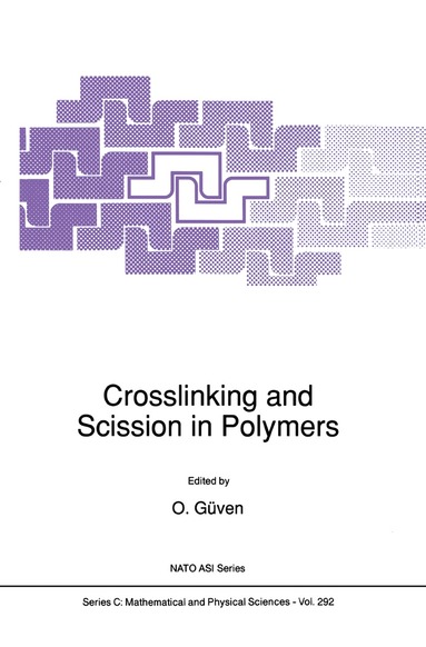 O. Güven - Crosslinking and Scission in Polymers, Inbunden