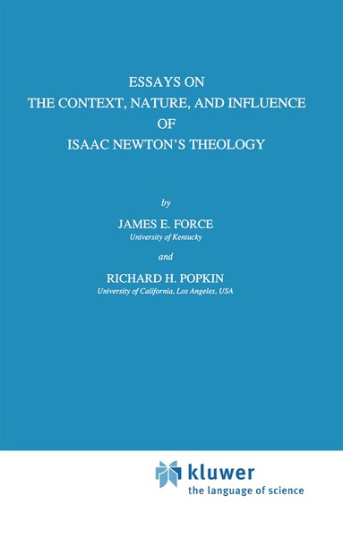 J.E. Force, R.H. Popkin - Essays on the Context, Nature, and Influence of Isaac Newton’s Theology, Inbunden