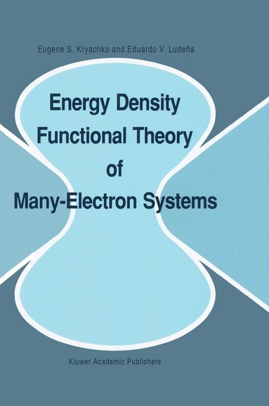 Eugene S. Kryachko, Eduardo V. Ludeña - Energy Density Functional Theory of Many-Electron Systems, Inbunden