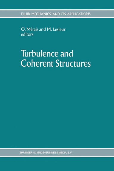 Turbulence 89 Organized Structures and T, O. Métais, Marcel Lesieur - Turbulence and Coherent Structures, Inbunden