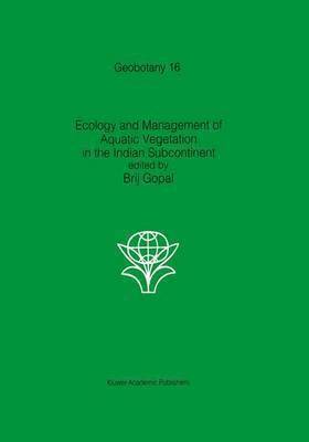 B. Gopal - Ecology and management of aquatic vegetation in the Indian subcontinent, Inbunden