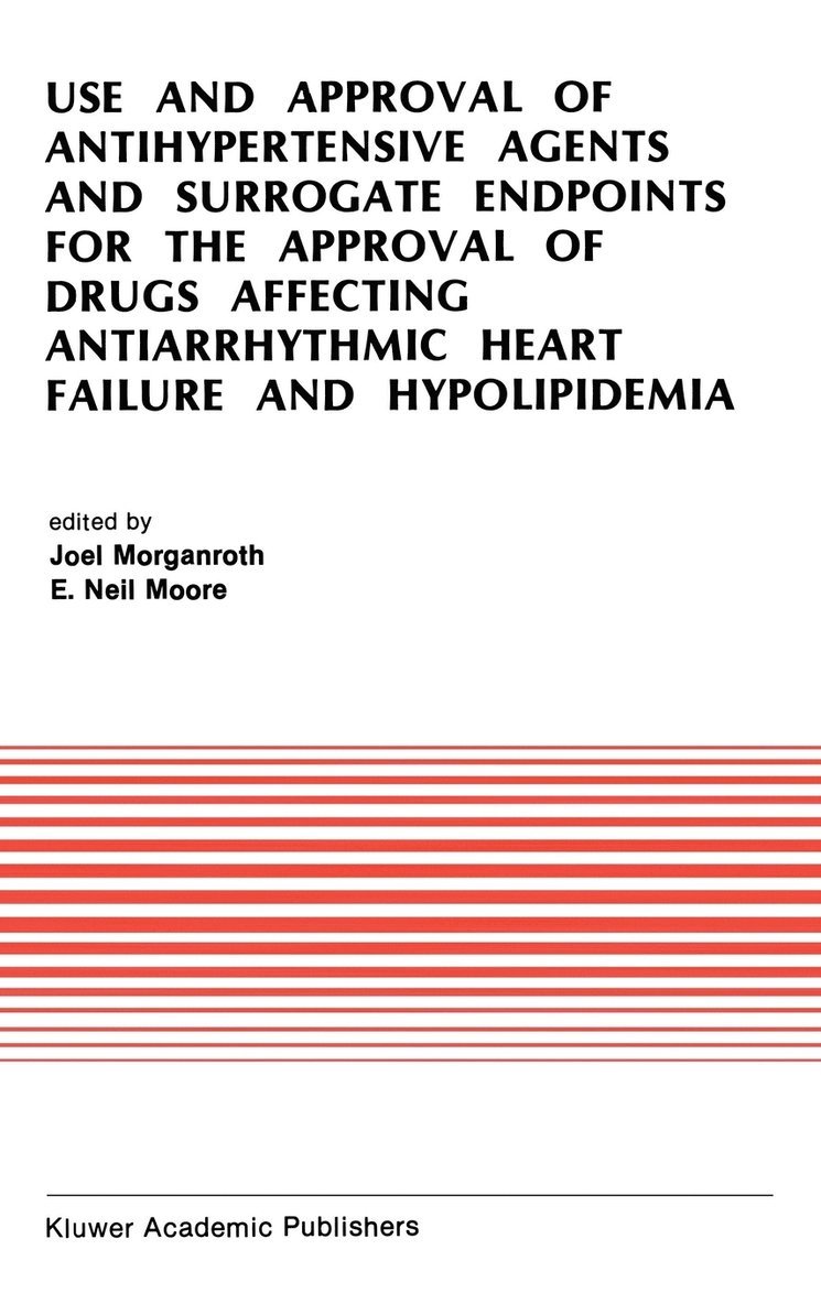 Use and Approval of Antihypertensive Agents and Surrogate Endpoints for the Approval of Drugs Affecting Antiarrhythmic Heart Failure and Hypolipidemia 1