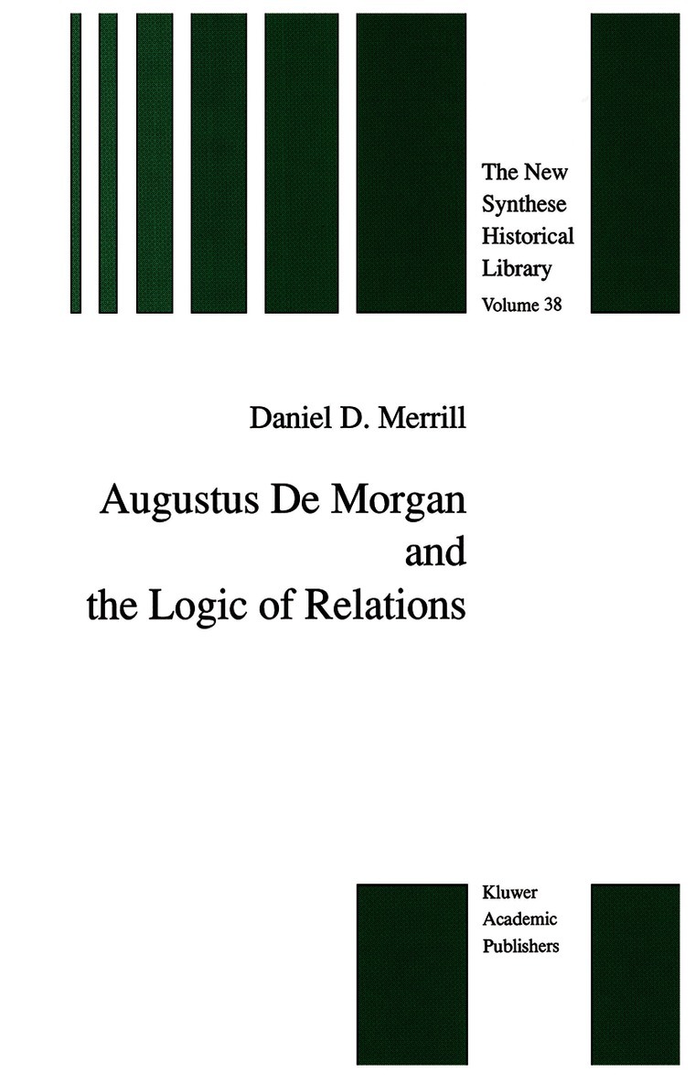 Daniel D. Merrill - Augustus De Morgan and the Logic of Relations, Inbunden