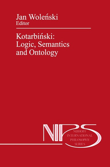 Jan Wolenski - Kotarbiński: Logic, Semantics and Ontology, Inbunden