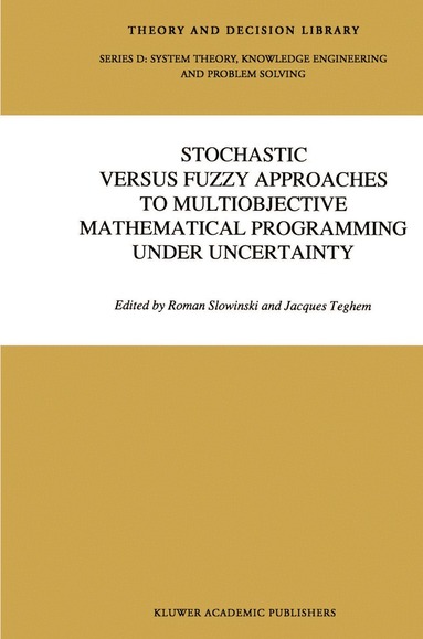 Shi-Yu Huang, Jaques Teghem - Stochastic Versus Fuzzy Approaches to Multiobjective Mathematical Programming under Uncertainty, Inbunden