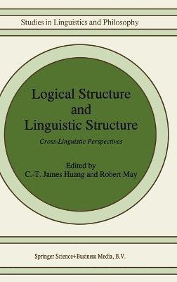 C. T. James Huang, Robert May - Logical Structure and Linguistic Structure, Inbunden