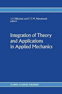 J.F. Dijksman, F.T. Nieuwstadt, J. F. Dijksman, F. T. Nieuwstadt - Integration of Theory and Applications in Applied Mechanics, Inbunden