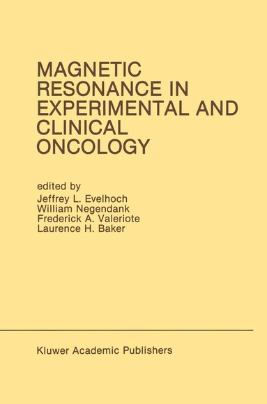 Jeffrey L. Evelhoch, William Negendank, Frederick A. Valeriote, Laurence H. Baker - Magnetic Resonance in Experimental and Clinical Oncology, Inbunden