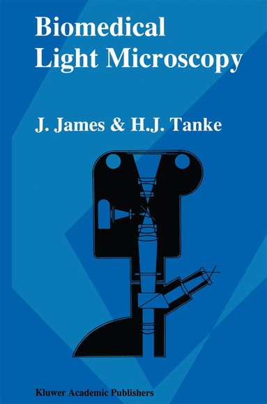 J. James, H.J Tanke - Biomedical Light Microscopy, Inbunden