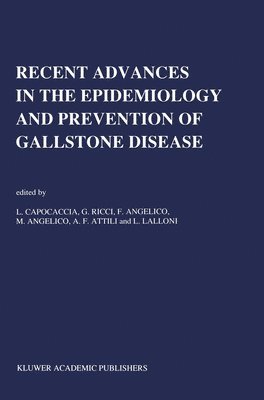 Livio Capocaccia, International Workshop on the Epidemiolo, L. Capocaccia, G. Ricci, F. Angelico, M. Angelico, A F Attili, L. Lalloni - Recent Advantages in the Epidemiology and Prevention of Gall Stone Disease, Inbunden