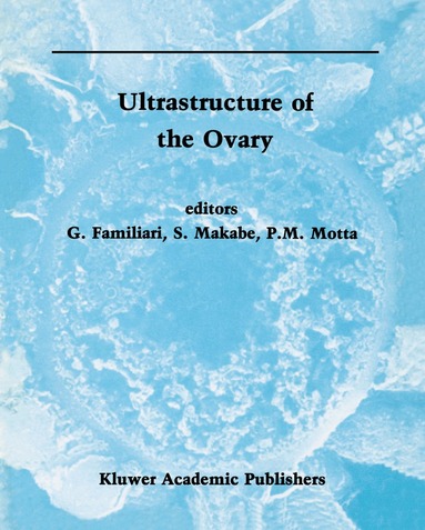 G. Familiari, Sayoko Makabe, P. Motta - Ultrastructure of the Ovary, Inbunden