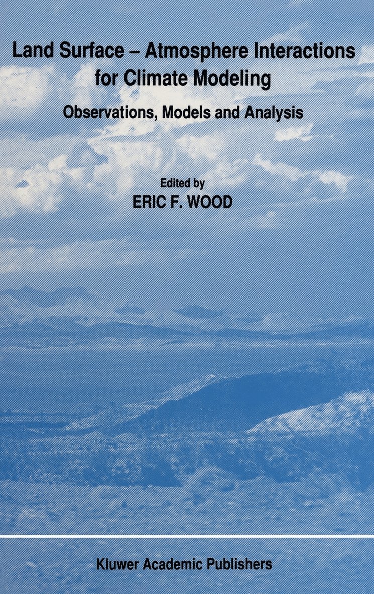 E.F. Wood, E. F. Wood - Land Surface — Atmosphere Interactions for Climate Modeling, Inbunden