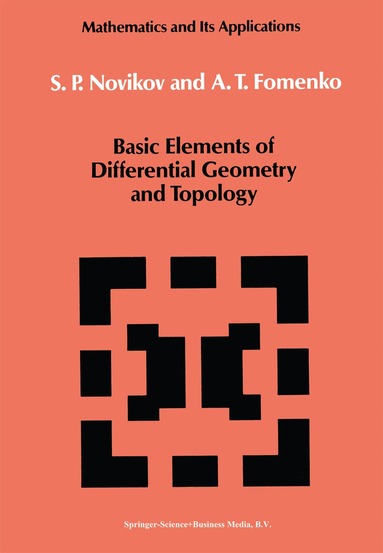 S.P. Novikov, A.T. Fomenko - Basic Elements of Differential Geometry and Topology, Inbunden