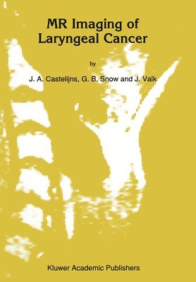 J. A. Castelijns, G. B. Snow, J. Valk, Jonas A. Castelijns, J. a. Castelijns, J.A Castelijns, G.B. Snow, Jonas A Castelijns, J a Castelijns, G B Snow, Jaap Valk, Gordon Brian Snow - Magnetic Resonance Imaging of Laryngeal Cancer, Inbunden