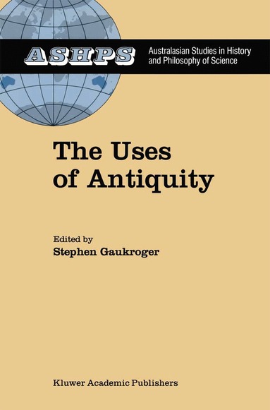 Stephen Gaukroger - Uses of Antiquity, Inbunden