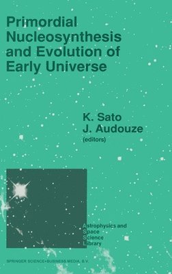 K. Sato, Jean Audouze - Primordial Nucleosynthesis and Evolution of the Early Universe, Inbunden
