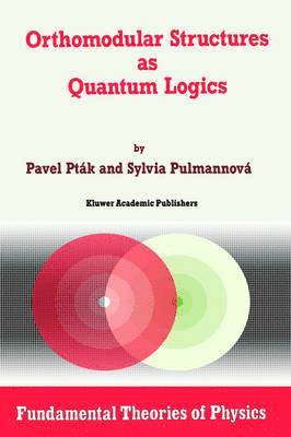 Pavel Pták, Sylvia Pulmannová - Orthomodular Structures as Quantum Logics, Inbunden