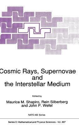 Maurice M. Shapiro, Rein Silberberg, John P. Wefel - Cosmic Rays, Supernovae and the Interstellar Medium, Inbunden