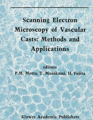 P. Motta, etc., Takuro Murakami, Hisao Fujita - Scanning Electron Microscopy of Vascular Casts, Inbunden