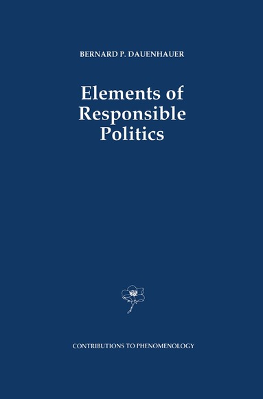 B.P. Dauenhauer - Elements of Responsible Politics, Inbunden