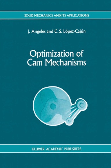 J. Angeles, C.S. López-Cajún - Optimization of Cam Mechanisms, Inbunden