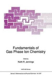 bokomslag Fundamentals of Gas Phase Ion Chemistry